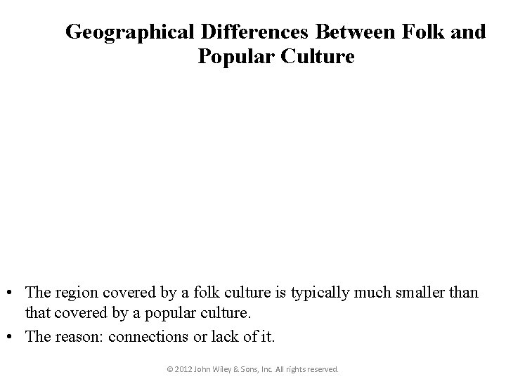 Geographical Differences Between Folk and Popular Culture • The region covered by a folk Geographical Differences Between Folk and Popular Culture • The region covered by a folk