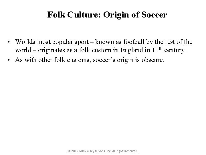 Folk Culture: Origin of Soccer • Worlds most popular sport – known as football