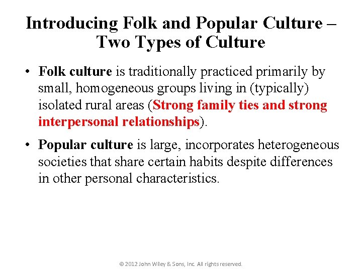 Introducing Folk and Popular Culture – Two Types of Culture • Folk culture is