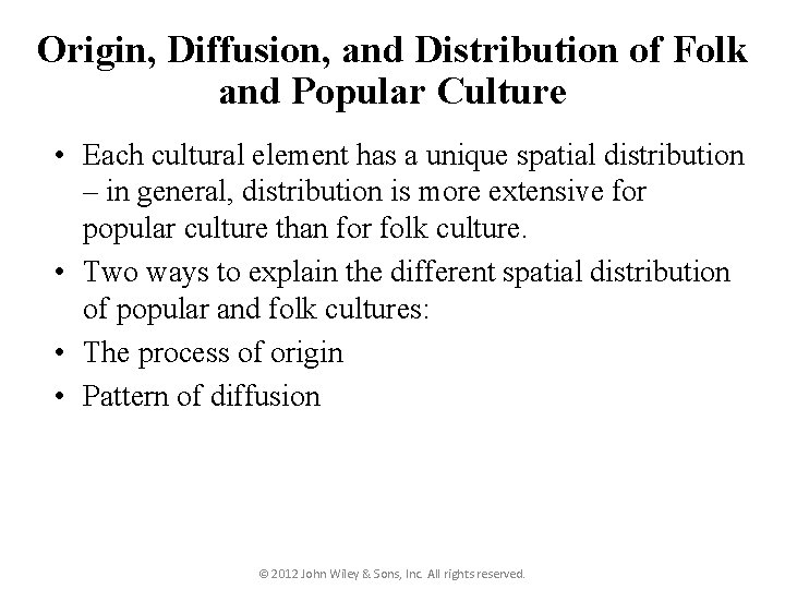 Origin, Diffusion, and Distribution of Folk and Popular Culture • Each cultural element has Origin, Diffusion, and Distribution of Folk and Popular Culture • Each cultural element has