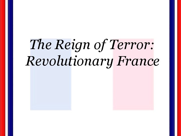 The Reign of Terror: Revolutionary France 