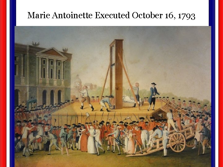 Marie Antoinette Executed October 16, 1793 