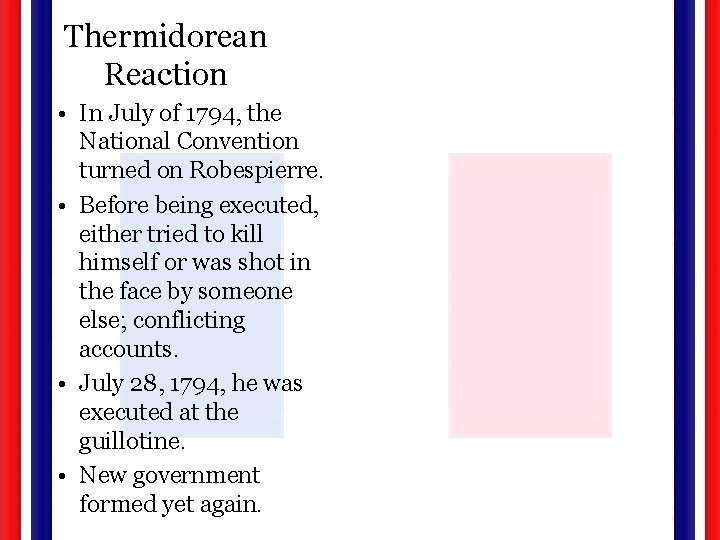 Thermidorean Reaction • In July of 1794, the National Convention turned on Robespierre. •