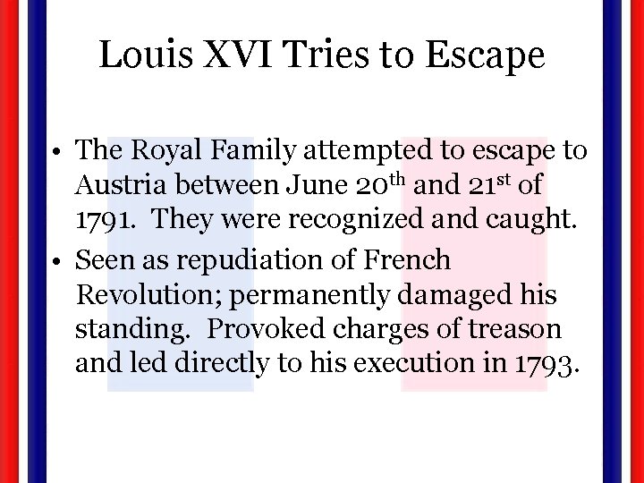 Louis XVI Tries to Escape • The Royal Family attempted to escape to Austria