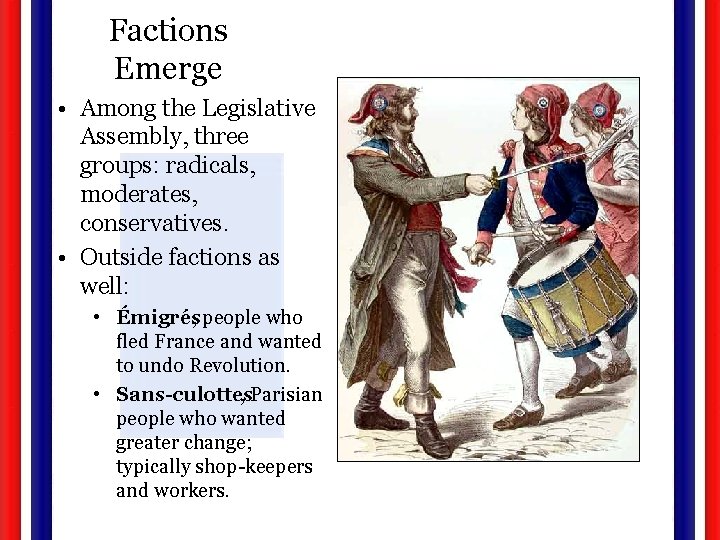 Factions Emerge • Among the Legislative Assembly, three groups: radicals, moderates, conservatives. • Outside