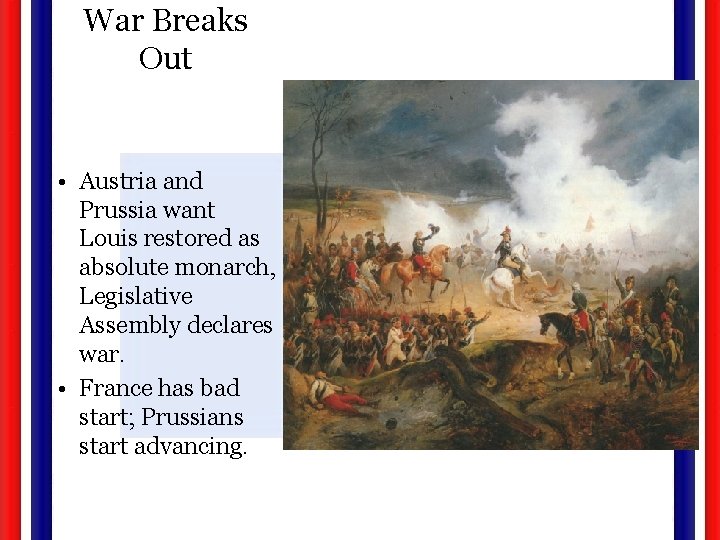 War Breaks Out • Austria and Prussia want Louis restored as absolute monarch, Legislative