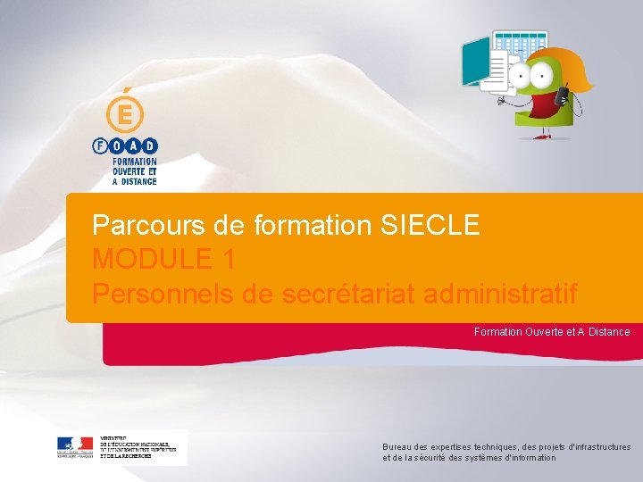 Parcours de formation SIECLE MODULE 1 Personnels de secrétariat administratif Formation Ouverte et A