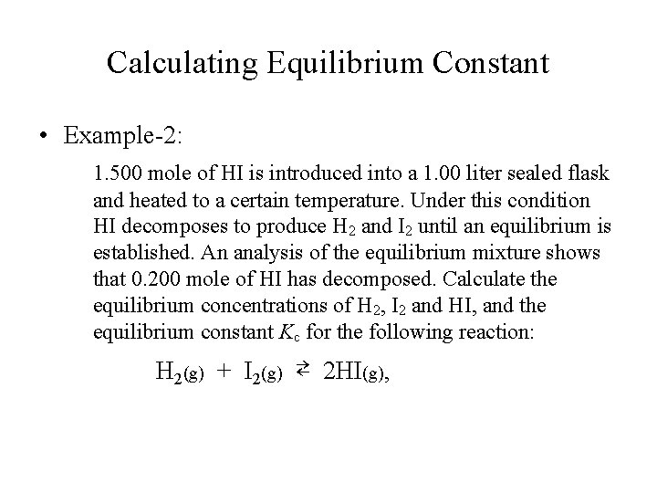 Calculating Equilibrium Constant • Example-2: 1. 500 mole of HI is introduced into a