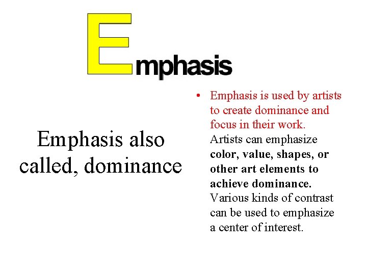 Emphasis also called, dominance • Emphasis is used by artists to create dominance and