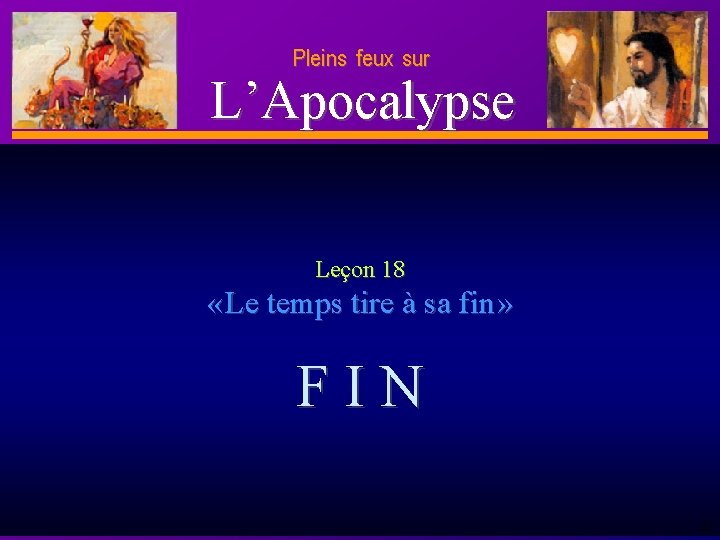 Pleins feux sur D anie l L’Apocalypse Leçon 18 « Le temps tire à