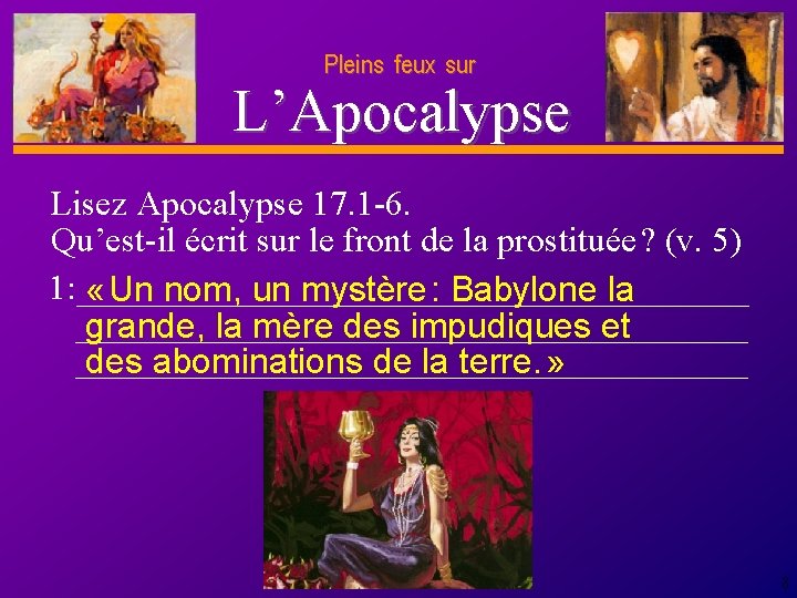 Pleins feux sur D anie l L’Apocalypse Lisez Apocalypse 17. 1 -6. Qu’est-il écrit