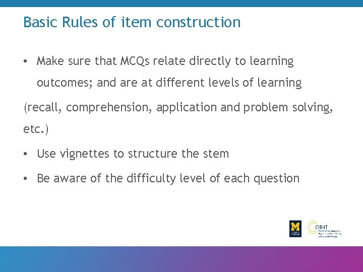 Basic Rules of item construction • Make sure that MCQs relate directly to learning