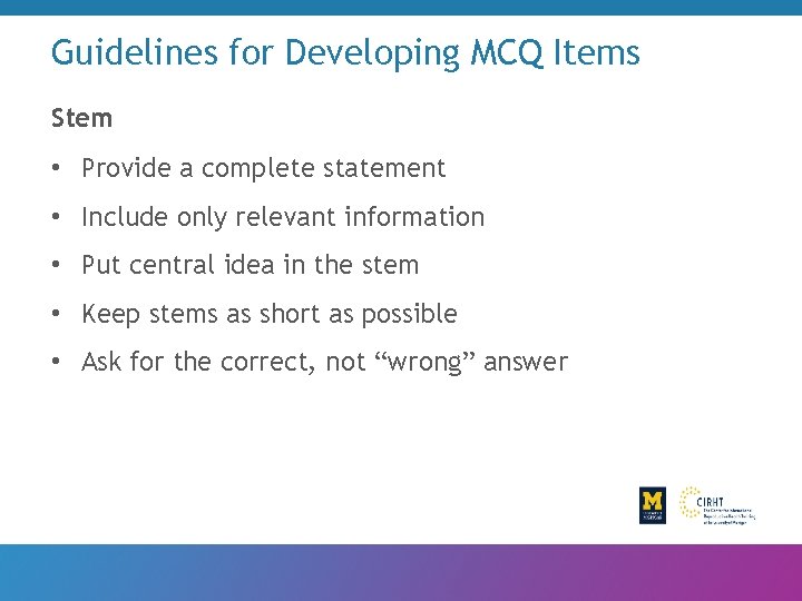 Guidelines for Developing MCQ Items Stem • Provide a complete statement • Include only