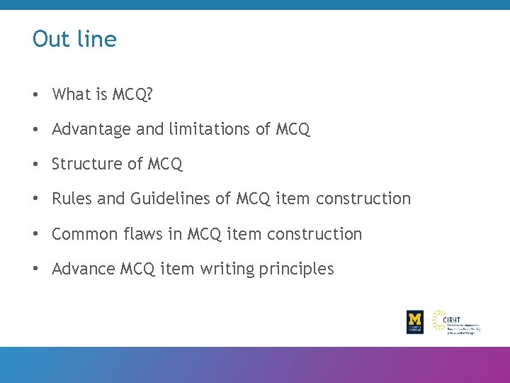 Out line • What is MCQ? • Advantage and limitations of MCQ • Structure