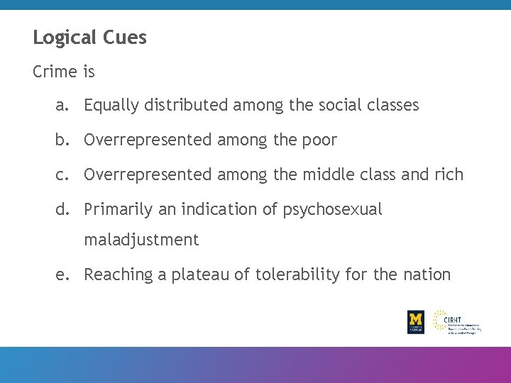 Logical Cues Crime is a. Equally distributed among the social classes b. Overrepresented among