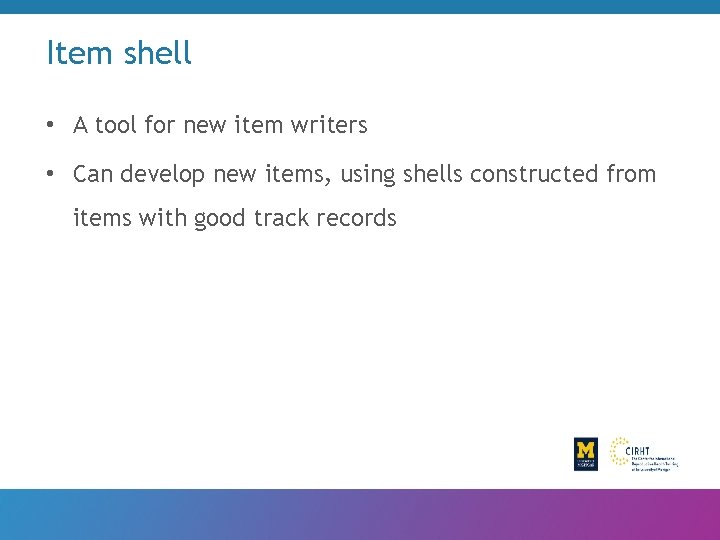 Item shell • A tool for new item writers • Can develop new items,