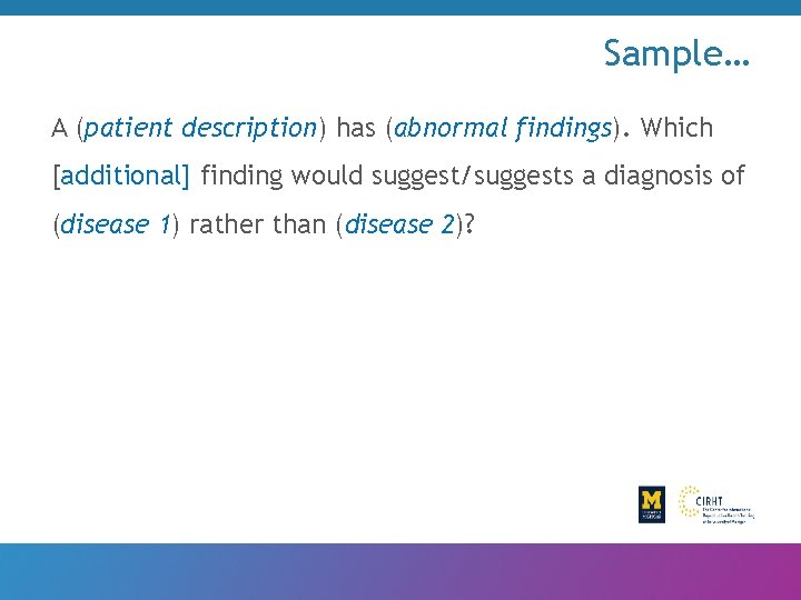 Sample… A (patient description) has (abnormal findings). Which [additional] finding would suggest/suggests a diagnosis