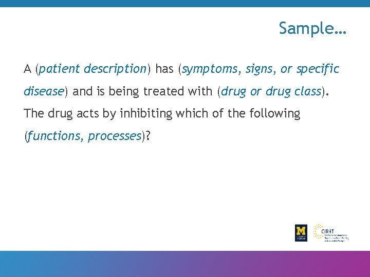 Sample… A (patient description) has (symptoms, signs, or specific disease) and is being treated