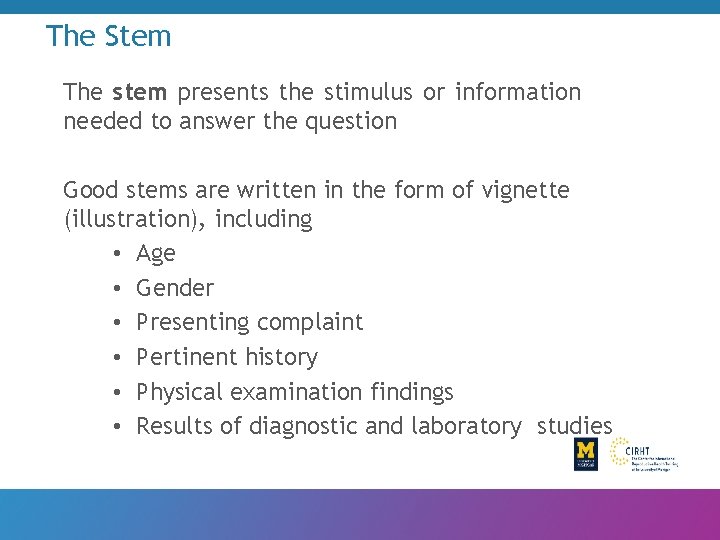 The Stem The stem presents the stimulus or information needed to answer the question