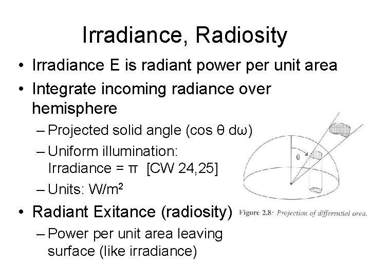 Irradiance, Radiosity • Irradiance E is radiant power per unit area • Integrate incoming Irradiance, Radiosity • Irradiance E is radiant power per unit area • Integrate incoming