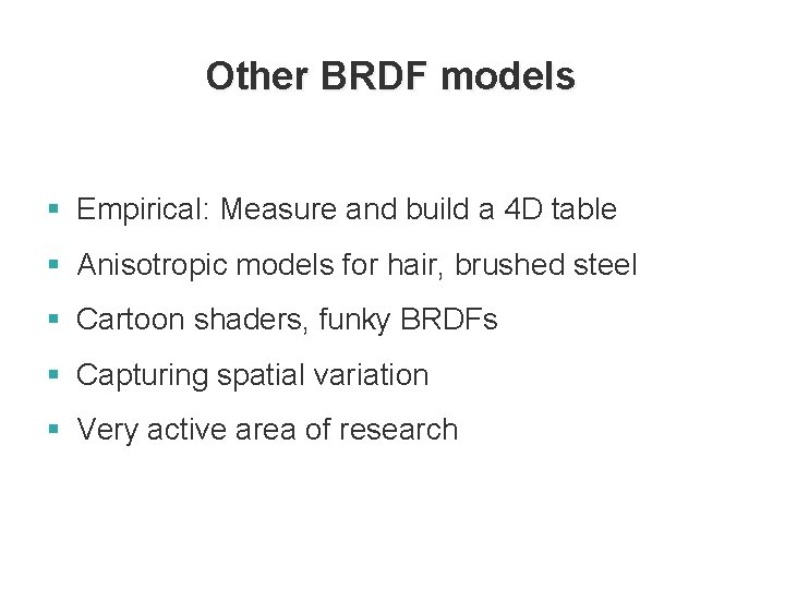 Other BRDF models § Empirical: Measure and build a 4 D table § Anisotropic Other BRDF models § Empirical: Measure and build a 4 D table § Anisotropic