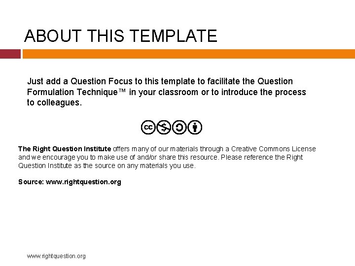 ABOUT THIS TEMPLATE Just add a Question Focus to this template to facilitate the