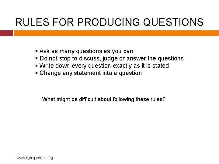 RULES FOR PRODUCING QUESTIONS § Ask as many questions as you can § Do