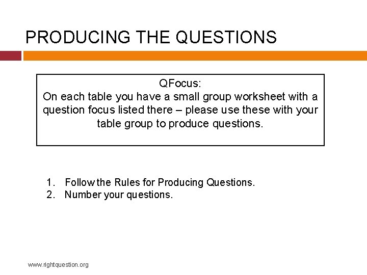 PRODUCING THE QUESTIONS QFocus: On each table you have a small group worksheet with