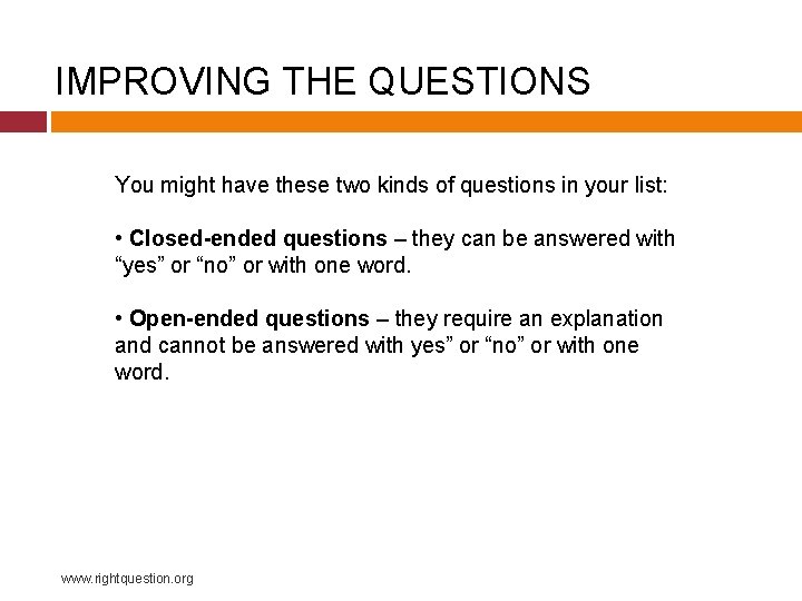 IMPROVING THE QUESTIONS You might have these two kinds of questions in your list: