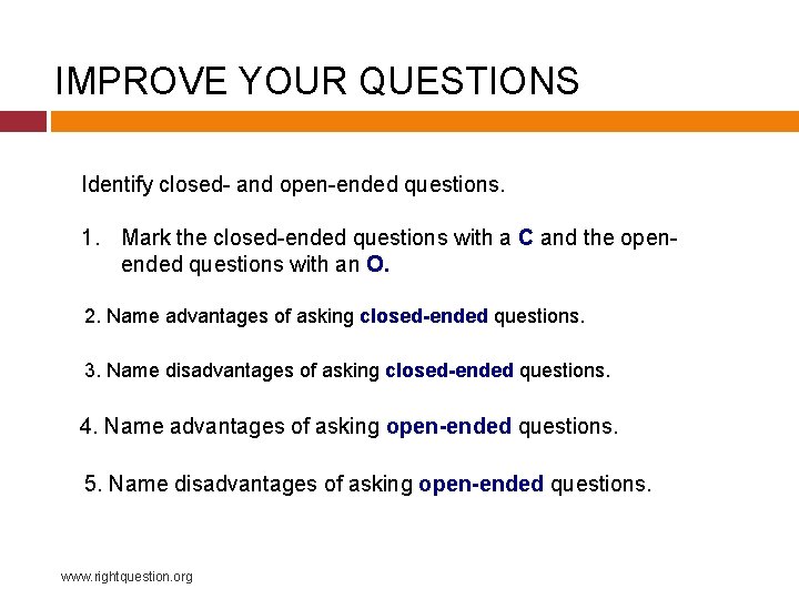 IMPROVE YOUR QUESTIONS Identify closed- and open-ended questions. 1. Mark the closed-ended questions with