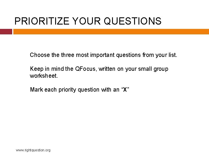 PRIORITIZE YOUR QUESTIONS Choose three most important questions from your list. Keep in mind