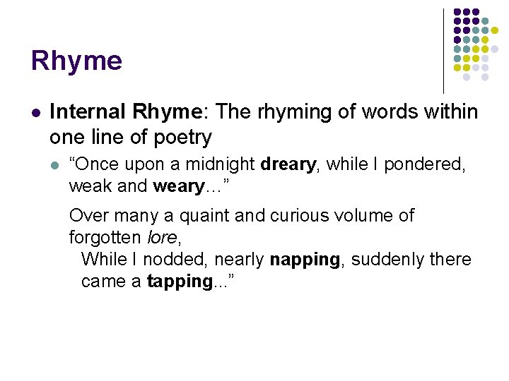 Rhyme l Internal Rhyme: The rhyming of words within one line of poetry l