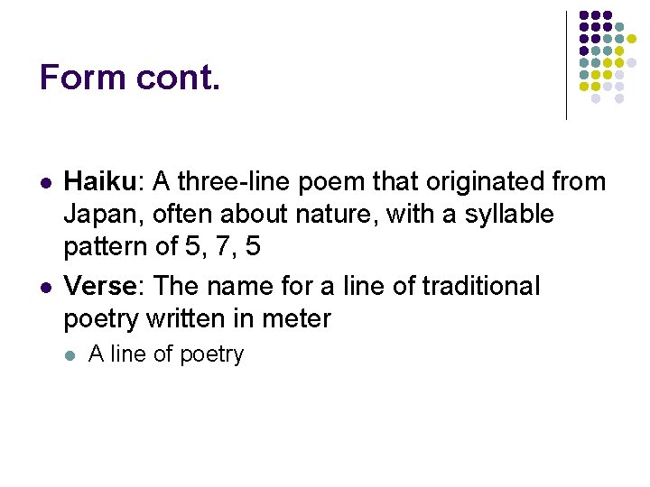 Form cont. l l Haiku: A three-line poem that originated from Japan, often about