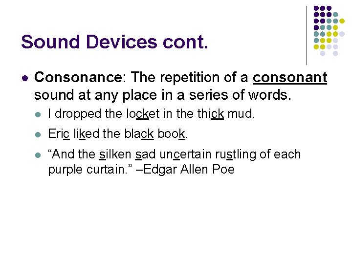Sound Devices cont. l Consonance: The repetition of a consonant sound at any place