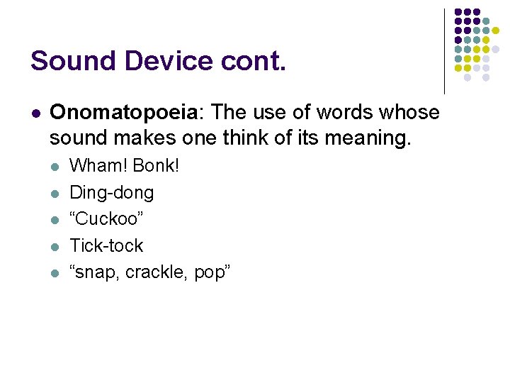 Sound Device cont. l Onomatopoeia: The use of words whose sound makes one think