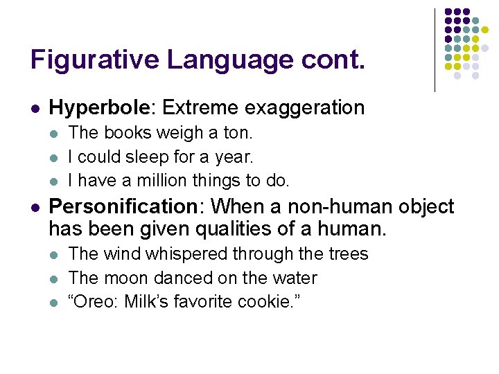 Figurative Language cont. l Hyperbole: Extreme exaggeration l l The books weigh a ton.