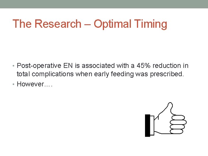 The Research – Optimal Timing • Post-operative EN is associated with a 45% reduction