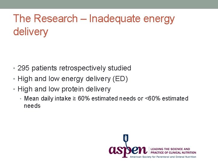 The Research – Inadequate energy delivery • 295 patients retrospectively studied • High and