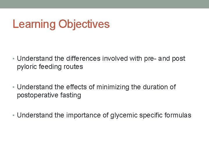 Learning Objectives • Understand the differences involved with pre- and post pyloric feeding routes