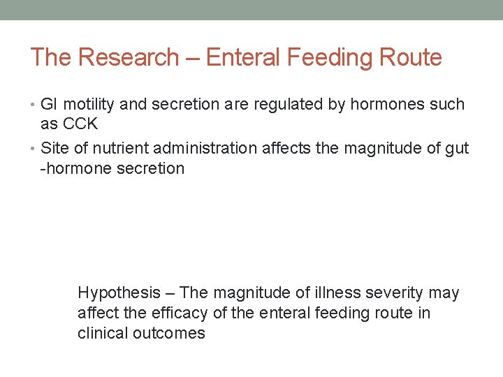 The Research – Enteral Feeding Route • GI motility and secretion are regulated by