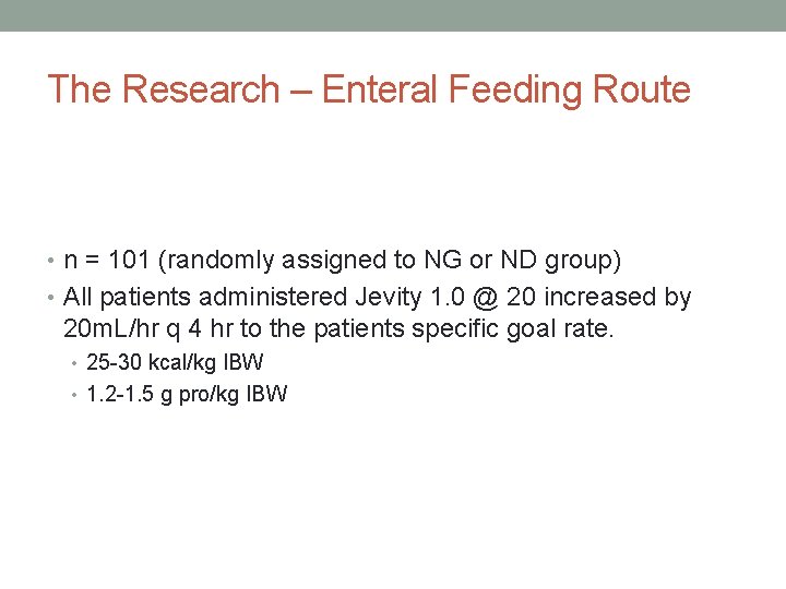 The Research – Enteral Feeding Route • n = 101 (randomly assigned to NG