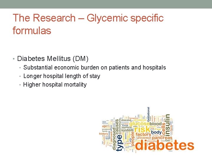 The Research – Glycemic specific formulas • Diabetes Mellitus (DM) • Substantial economic burden