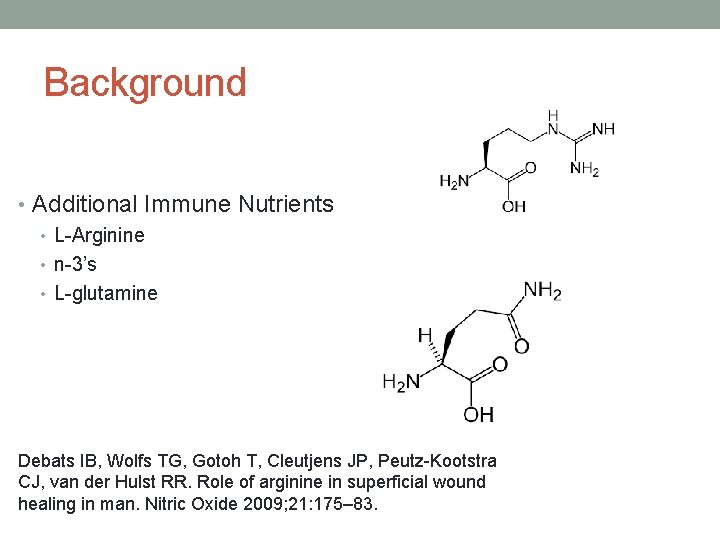 Background • Additional Immune Nutrients • L-Arginine • n-3’s • L-glutamine Debats IB, Wolfs