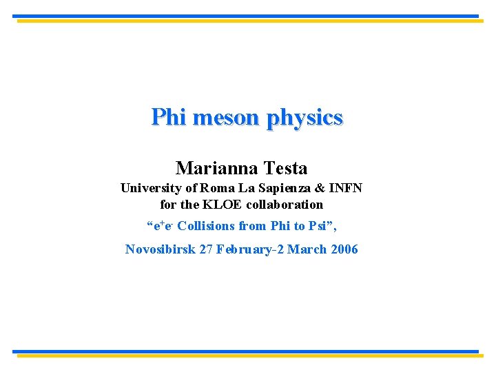 Phi meson physics Marianna Testa University of Roma La Sapienza & INFN for the Phi meson physics Marianna Testa University of Roma La Sapienza & INFN for the