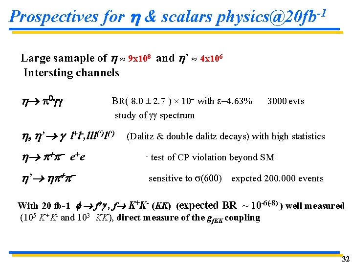 Prospectives for & scalars physics@20 fb-1 Large samaple of 9 x 108 and ’ Prospectives for & scalars physics@20 fb-1 Large samaple of 9 x 108 and ’