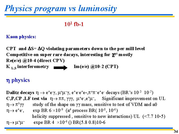 Physics program vs luminosity 101 fb-1 Kaon physics: CPT and DS= DQ violating parameters Physics program vs luminosity 101 fb-1 Kaon physics: CPT and DS= DQ violating parameters