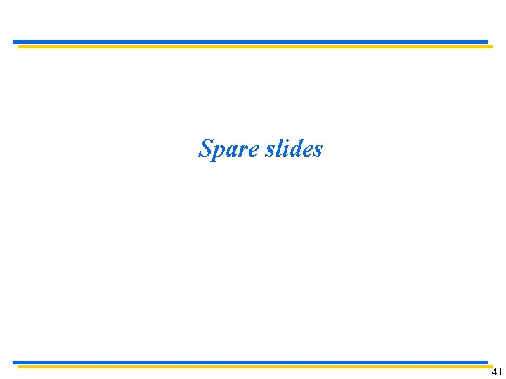 Spare slides 41 Spare slides 41