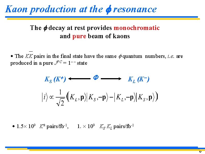 Kaon production at the f resonance The f decay at rest provides monochromatic and Kaon production at the f resonance The f decay at rest provides monochromatic and