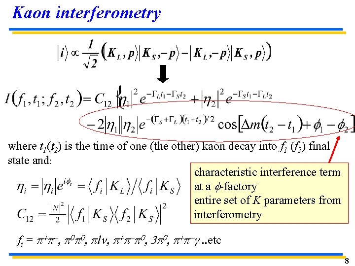 Kaon interferometry where t 1(t 2) is the time of one (the other) kaon Kaon interferometry where t 1(t 2) is the time of one (the other) kaon