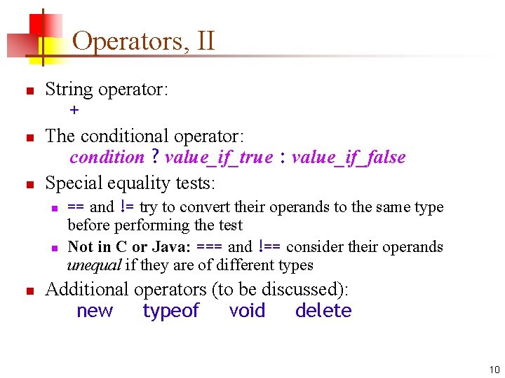 Operators, II n n n String operator: + The conditional operator: condition ? value_if_true